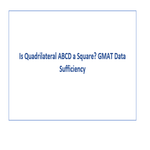 Is Quadrilateral ABCD a Square GMAT Data Sufficiency